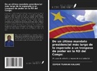 Espoir Tumaini Kalume - De un último mandato presidencial más largo de lo esperado a un traspaso de poder en la RD del Congo