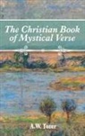 A. W. Tozer - The Christian Book of Mystical Verse