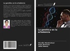 Sujoy Banerjee, Nivedita Nandeshwar, Usha Shenoy - La genética en la ortodoncia