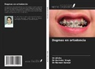 Alisha, Naveen Bansal, Gurinder Singh - Dogmas en ortodoncia