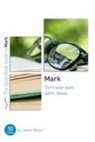 Jason Meyer, Jason C Meyer, Jason C. Meyer - Mark: Turn Your Eyes Upon Jesus