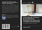 Fulgence Koffi - La jurisdicción universal de los tribunales nacionales en materia de crímenes internacionales