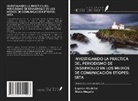 Legesse Abadefar, Shello Megallo - INVESTIGANDO LA PRÁCTICA DEL PERIODISMO DE DESARROLLO EN LOS MEDIOS DE COMUNICACIÓN ETÍOPES: SRTA