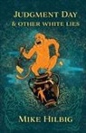 Mike Hilbig - Judgment Day & Other White Lies