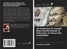 Claudia Laviolette - ¿El fantasma de Gandhi está transformando la India para el desarrollo sostenible?