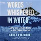 Sandy Rosenthal, Bernadette Dunne - Words Whispered in Water: Why the Levees Broke in Hurricane Katrina (Hörbuch)