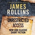 James Rollins, Christian Baskous, Scott Brick - Unrestricted Access: New and Classic Short Fiction (Hörbuch)