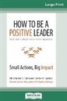 Jane E. Dutton, Gretchen M. Spreitzer - How to Be a Positive Leader