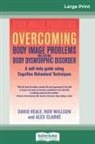 Alex Clarke, David Veale, Rob Willson - Overcoming Body Image Problems Including Body Dysmorphic Disorder (16pt Large Print Edition)