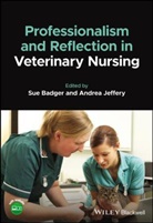Sf Badger, Susan Badger, Susan (University of Bristol Badger, Susan F. Badger, Susan F. Jeffery Badger, Andrea Jeffery... - Professionalism and Reflection in Veterinary Nursing