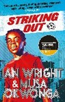 Musa Okwonga, Okwonga Musa, Ian Wright - Striking Out: A Thrilling Novel from Superstar Striker Ian Wright