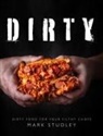 Mark Studley - Dirty: Dirty Food for Your Filthy Chops