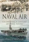 Philip Kaplan, Kaplan Philip - Naval Air: Celebrating a Century of Naval Flying