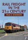 Paul D Shannon, Paul D. Shannon - Rail Freight in the 21st Century