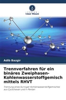 Adib Bazgir - Trennverfahren für ein binäres Zweiphasen-Kohlenwasserstoffgemisch mittels RHVT