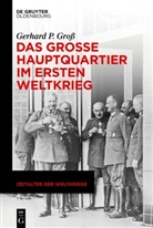 Gerhard P Gross, Gerhard P. Groß - Das Große Hauptquartier im Ersten Weltkrieg