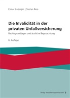 Elmar Ludolph, Stefan Reis - Die Invalidität in der privaten Unfallversicherung