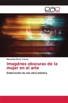 Maryeling Pérez Yacott - Imagénes obscuras de la mujer en el arte