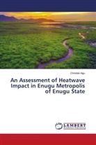 Christian Agu - An Assessment of Heatwave Impact in Enugu Metropolis of Enugu State