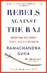 Ramachandra Guha, Guha Ramachandra - Rebels Against the Raj