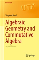 Siegfried Bosch - Algebraic Geometry and Commutative Algebra