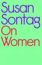 Susan Sontag, David Rieff - On Women