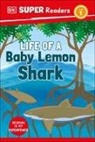 DK, Dorling Kindersley Ltd. (COR) - DK Super Readers Level 1 Life of a Baby Lemon Shark