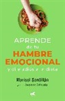 Marisol Santillán - Aprende de tu hambre emocional: Y dile adiós a la dieta / Learn from Your Emotional Eating