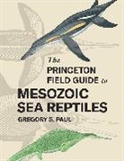 Gregory S. Paul, Paul Gregory S. - The Princeton Field Guide to Mesozoic Sea Reptiles