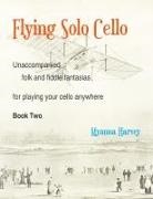 Myanna Harvey - Flying Solo Cello, Unaccompanied Folk and Fiddle Fantasias for Playing Your Cello Anywhere, Book Two