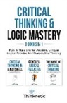 Thinknetic - Critical Thinking & Logic Mastery - 3 Books In 1