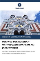 Alexandr Vasilievich Tolmachev - DER WEG DER RUSSISCH-ORTHODOXEN KIRCHE IM XXI JAHRHUNDERT