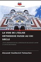 Alexandr Vasilievich Tolmachev - LA VOIE DE L'ÉGLISE ORTHODOXE RUSSE AU XXI SIÈCLE
