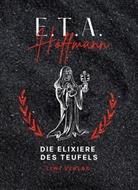 E T a Hoffmann, E.T.A. Hoffmann - E.T.A. Hoffmann: Die Elixiere des Teufels. Vollständige Neuausgabe