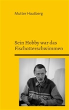Mutter Hautberg - Sein Hobby war das Fischotterschwimmen