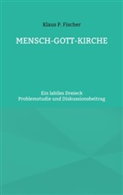 Klaus P Fischer, Klaus P. Fischer, Hans-Jürgen Sträter - MENSCH-GOTT-KIRCHE