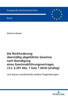 Simona Geuer - Die Rückforderung übermäßig abgeführter Gewinne nach Beendigung eines Gewinnabführungsvertrages i.S.v. § 291 Abs. 1 Satz 1 AktG (analog)