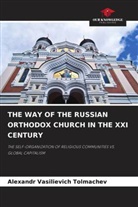 Alexandr Vasilievich Tolmachev - THE WAY OF THE RUSSIAN ORTHODOX CHURCH IN THE XXI CENTURY