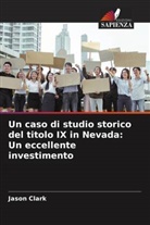Jason Clark - Un caso di studio storico del titolo IX in Nevada: Un eccellente investimento
