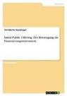 Tim-Moritz Staudinger - Initial Public Offering. Der Börsengang als Finanzierungsinstrument