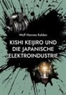 Wolf Hannes Kalden - Kishi Keijiro und die japanische Elektroindustrie
