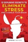 Steve Meyer - 12 Explosive Secrets To Eliminate Stress And Change Mind