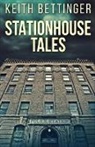 Keith Bettinger - Stationhouse Tales