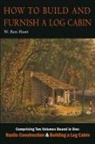 W. Ben Hunt - How to Build and Furnish a Log Cabin