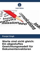 Pranjal Singh - Worte sind nicht gleich: Ein abgestuftes Gewichtungsmodell für Dokumentenvektoren