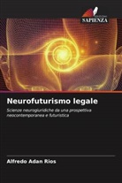 Alfredo Adan Rios - Neurofuturismo legale