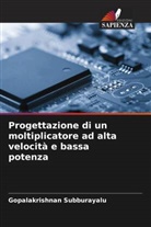 Gopalakrishnan Subburayalu - Progettazione di un moltiplicatore ad alta velocità e bassa potenza
