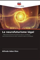 Alfredo Adan Rios - Le neurofuturisme légal