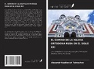 Alexandr Vasilievich Tolmachev - EL CAMINO DE LA IGLESIA ORTODOXA RUSA EN EL SIGLO XXI