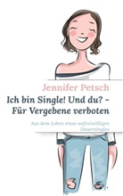 Jennifer Petsch - Ich bin Single! Und du? - Für Vergebene verboten